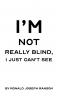 I'm Not Really Blind I Just Can't See