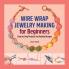 Wire Wrap Jewelry Making for Beginners