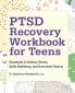 PTSD Recovery Workbook for Teens