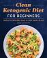 Clean Ketogenic Diet for Beginners