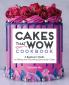 Cakes That Wow Cookbook
