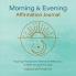 Morning and Evening Affirmation Journal