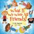 What If We Were All Friends!