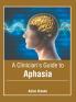 A Clinician's Guide to Aphasia
