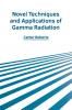 Novel Techniques and Applications of Gamma Radiation