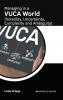 Managing in a VUCA World (Volatility Uncertainty Complexity and Ambiguity)
