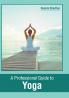 A Professional Guide to Yoga