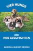 Vier Hunde und ihre Geschichten
