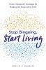 Stop Bingeing Start Living