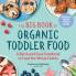 The Big Book of Organic Toddler Food