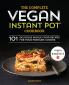 The Complete Vegan Instant Pot Cookbook