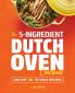 The 5-Ingredient Dutch Oven Cookbook