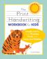 The Print Handwriting Workbook for Kids