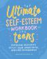 The Ultimate Self-Esteem Workbook for Teens