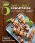 The Easy 5-Ingredient Pescatarian Cookbook