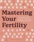Mastering Your Fertility