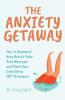 The Anxiety Getaway