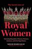 Secret Lives of Royal Women