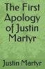 The First Apology of Justin Martyr