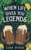 When Life Gives You Legends