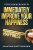 Twenty-Four Changes to Immediately Improve Your Happiness