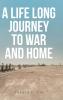 A LIFE LONG JOURNEY TO WAR AND HOME