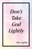Don't Take God Lightly