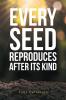 Every Seed Reproduces After Its Kind