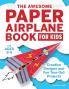 The Awesome Paper Airplane Book for Kids