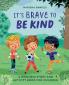It's Brave to Be Kind