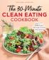 The 30-Minute Clean Eating Cookbook