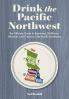 Drink the Pacific Northwest | Softcover