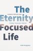 The Eternity-Focused Life