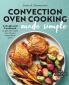 Convection Oven Cooking Made Simple