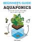 Beginner's Guide to Aquaponics