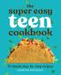 The Super Easy Teen Cookbook