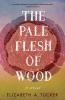 Pale Flesh of Wood