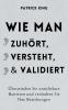 Wie man zuhört versteht und validiert