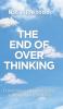 The End of Overthinking