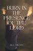 Burn In the Presence of the Lord