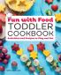 Fun with Food Toddler Cookbook