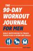 The 90-Day Workout Journal for Men