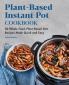Plant-Based Instant Pot Cookbook