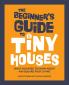 The Beginner's Guide to Tiny Houses