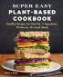 Super Easy Plant-Based Cookbook