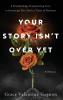 Your Story Isn't Over Yet
