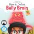 How to Defeat Bully Brain