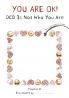 You are OK! OCD is NOT who you are!