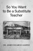 So You Want to Be a Substitute Teacher