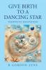Give Birth to a Dancing Star